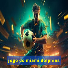 jogo do miami dolphins